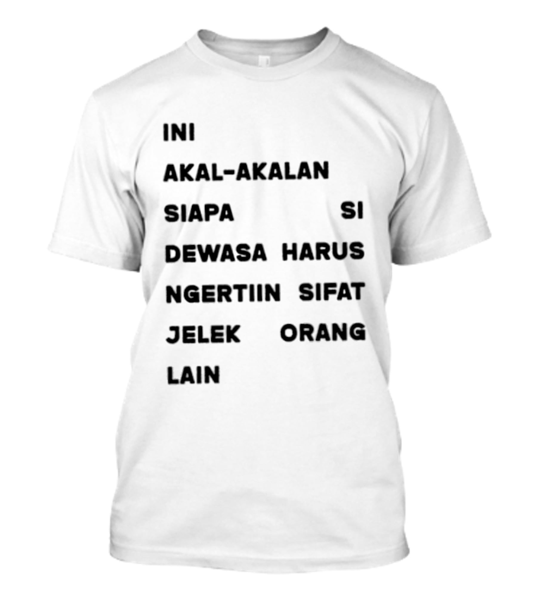 Ini Akal Akalan Siapa Si Dewasa Harus Ngertiin Sifat Jelek Orang Lain T-Shirt