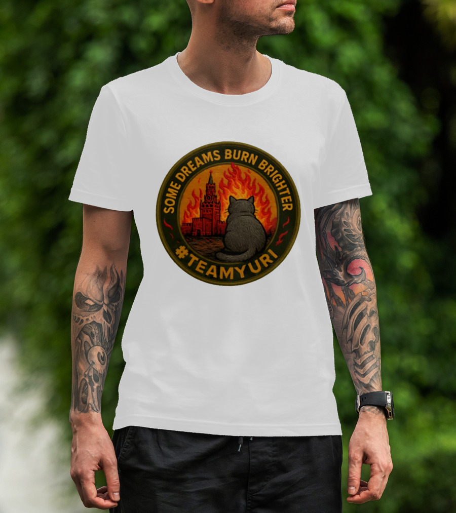 Some Dreams Burn Brighter Cat Kremlin Fire #TeamUri T-Shirt