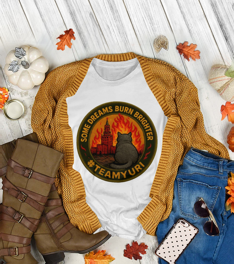 Some Dreams Burn Brighter Cat Kremlin Fire #TeamUri T-Shirt