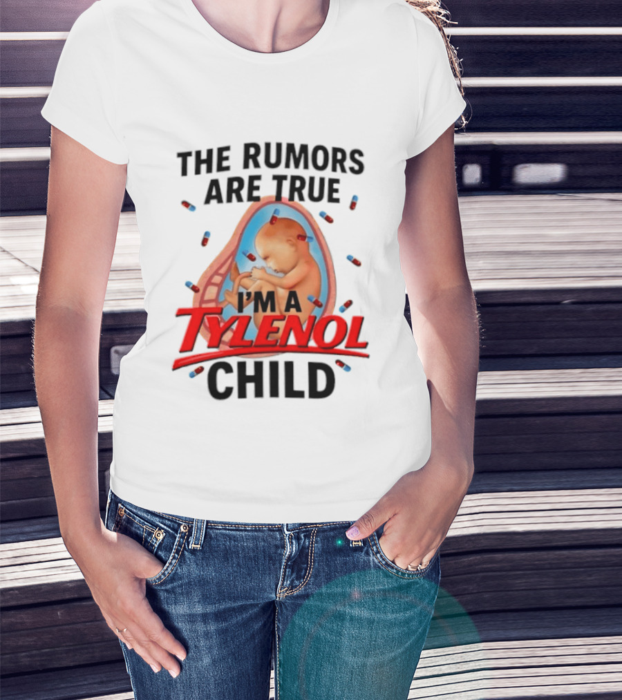 The Rumors Are True I'm A Tylenol Child Pills Baby Fetus T-Shirt