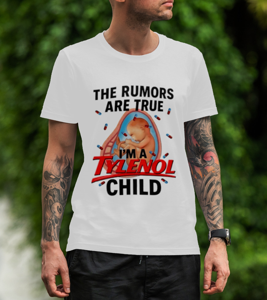 The Rumors Are True I'm A Tylenol Child Pills Baby Fetus T-Shirt