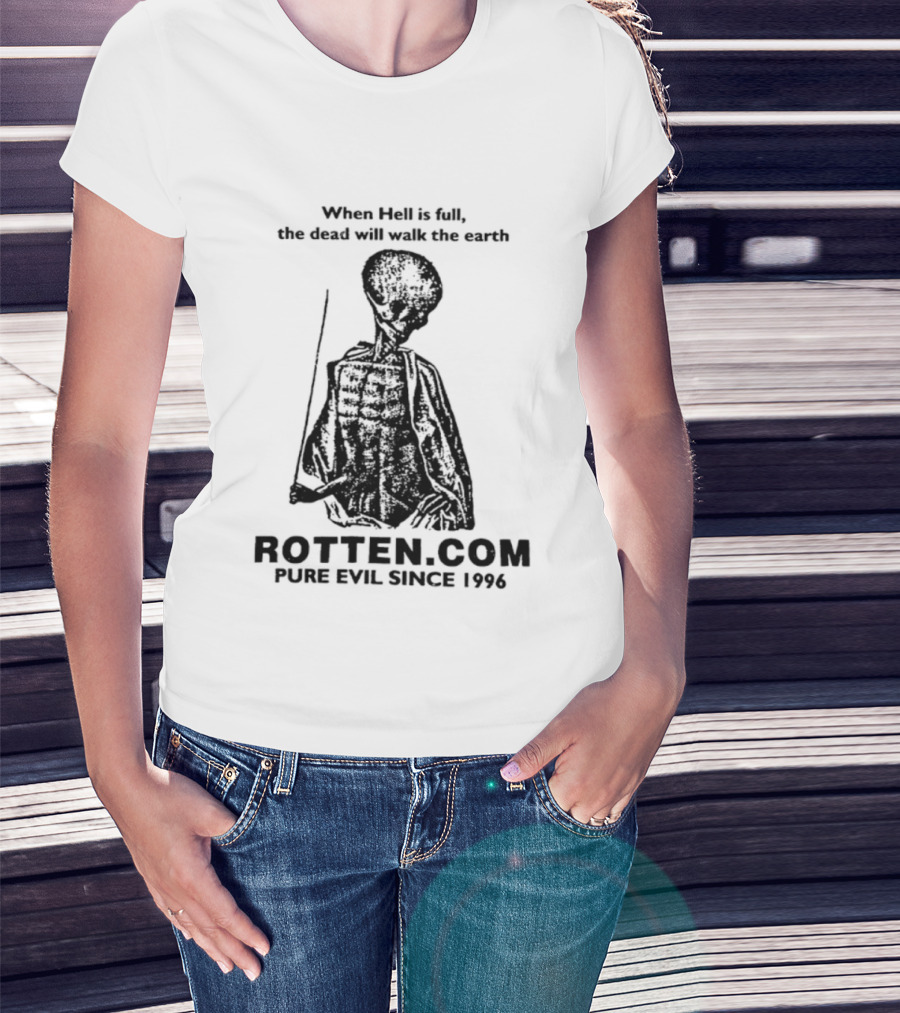 When Hell Is Full The Dead Will Walk The Earth Rottencom Pure Evil Since 1996 T-Shirt