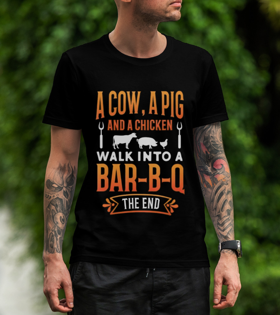 A Cow A Pig And A Chicken Walk Into A Bar B Q The End BBQ Humor Novelty T-Shirt