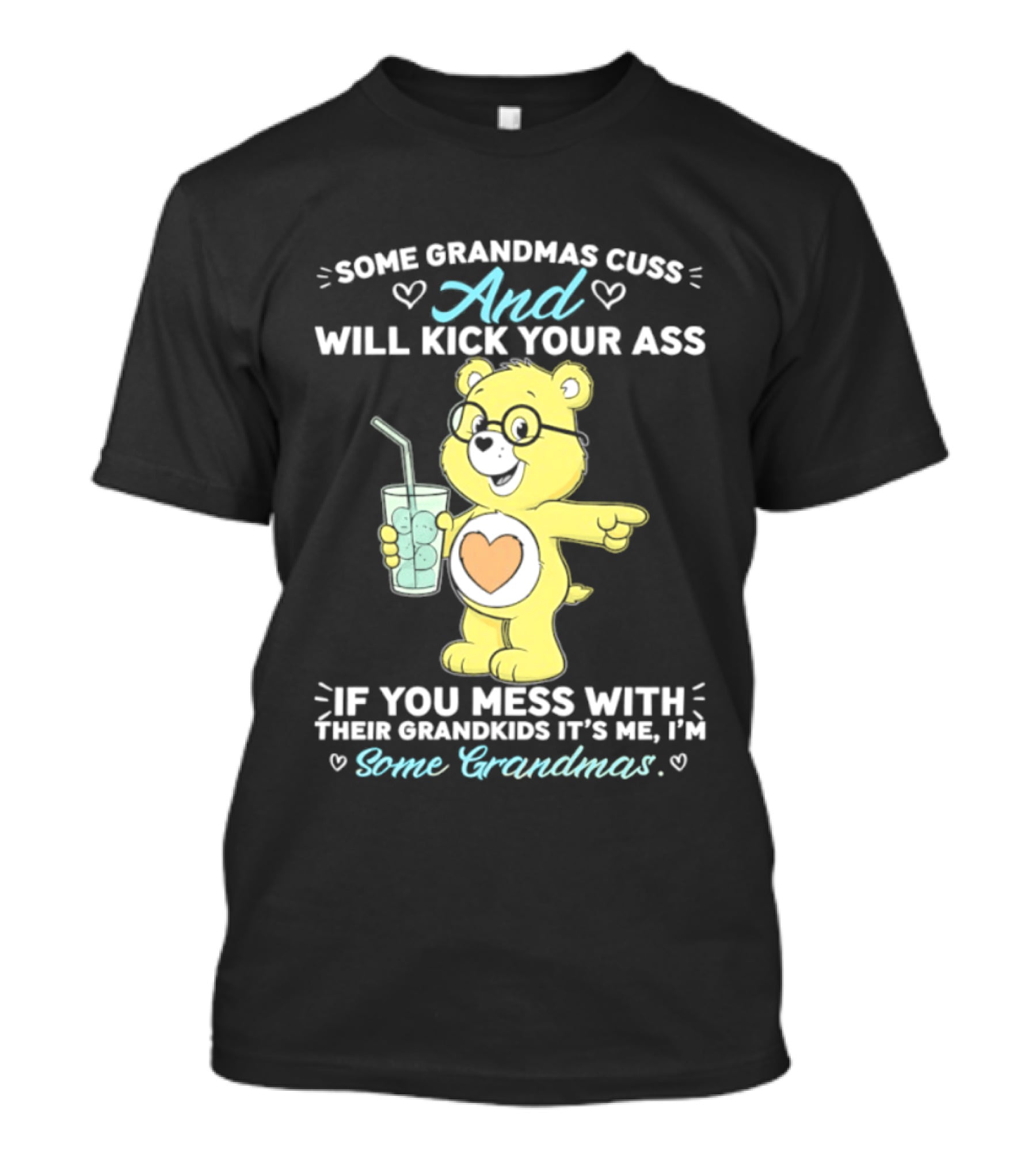 Some Grandmas Cuss And Will Kick Your Ass If You Mess With Their Grandkids It's Me I'm Some Grandmas Bear T-Shirt