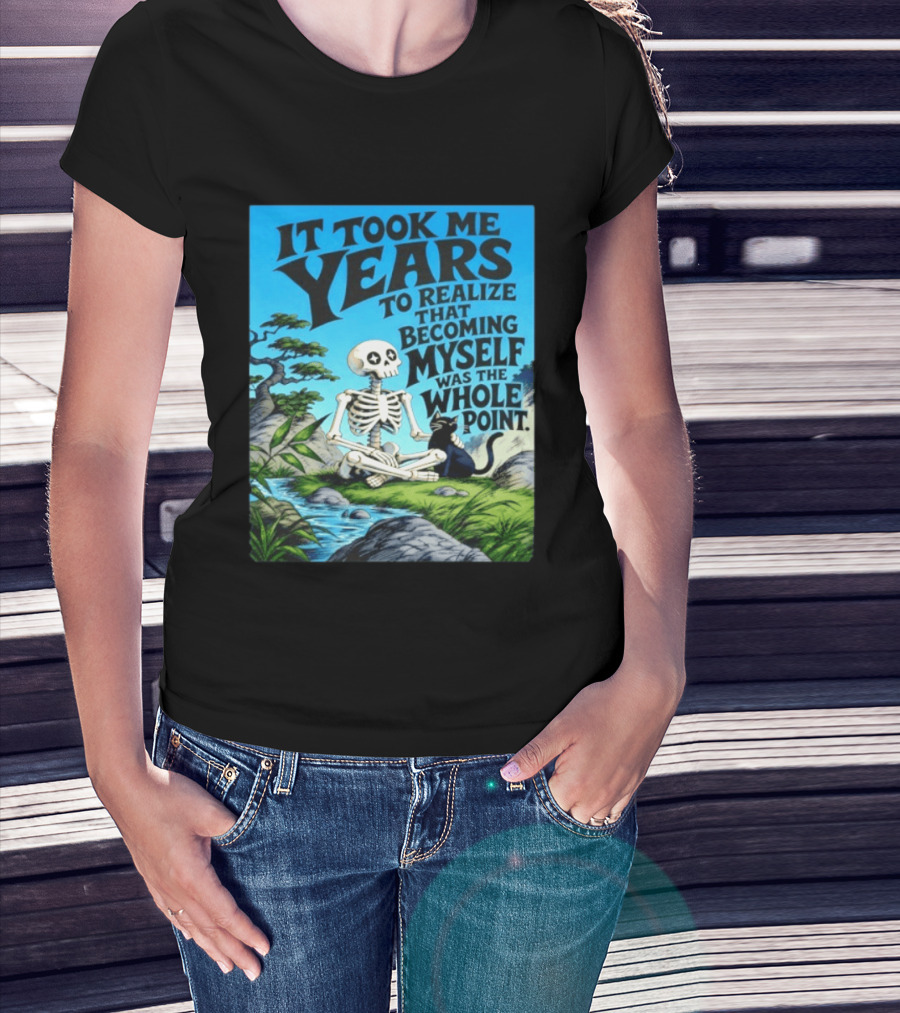 It Took Me Years To Realize That Becoming Myself Was The Whole Point Skeleton Nature Cat Scene T-Shirt
