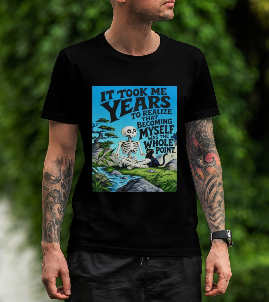 It Took Me Years To Realize That Becoming Myself Was The Whole Point Skeleton Nature Cat Scene T-Shirt