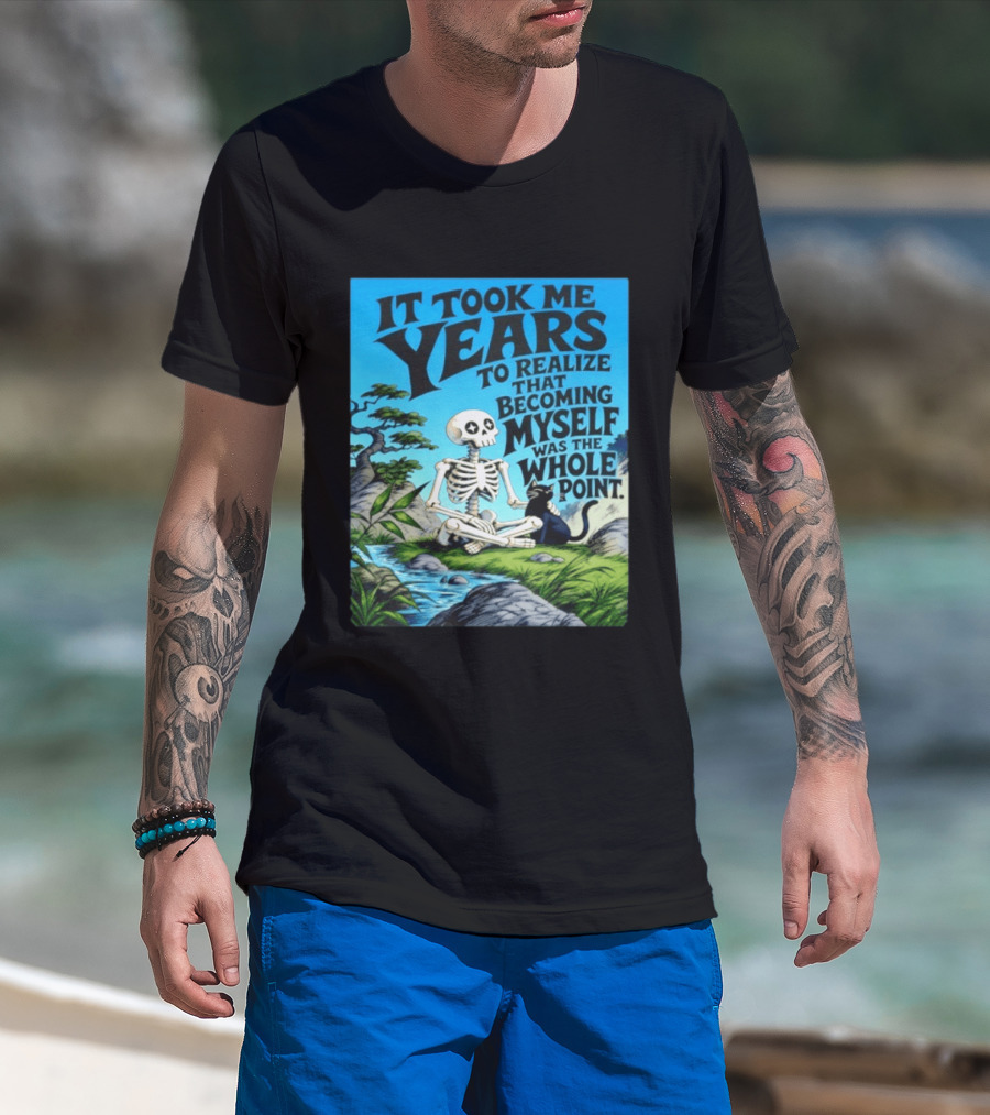 It Took Me Years To Realize That Becoming Myself Was The Whole Point Skeleton Nature Cat Scene T-Shirt
