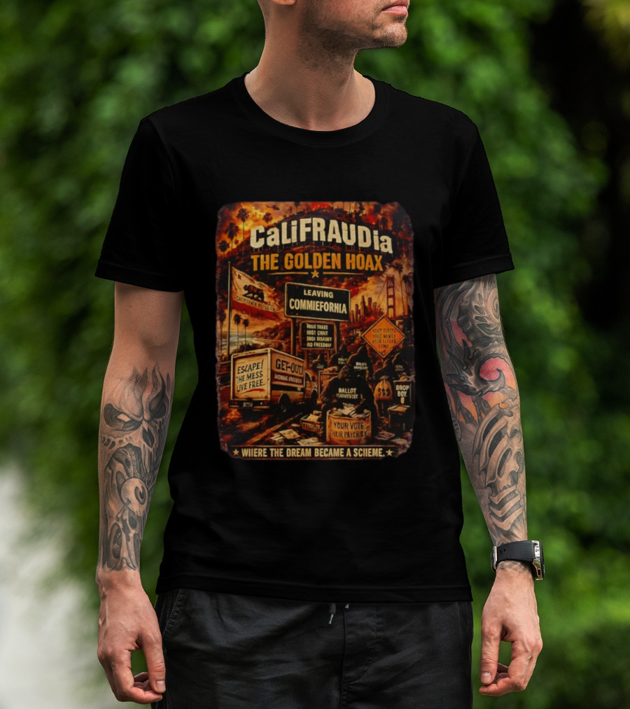 CaliFRAUDia The Golden Hoax Leaving Commiefornia Escape The Mess Live Free T-Shirt