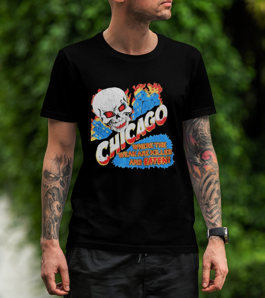 Chicago Skull Graphic Where The Weak Are Killed And Eaten T-Shirt