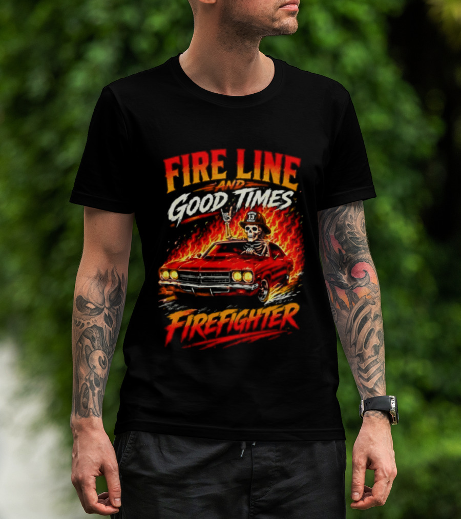 Fire Line Good Times Firefighter Skeleton In Flaming Car T-Shirt