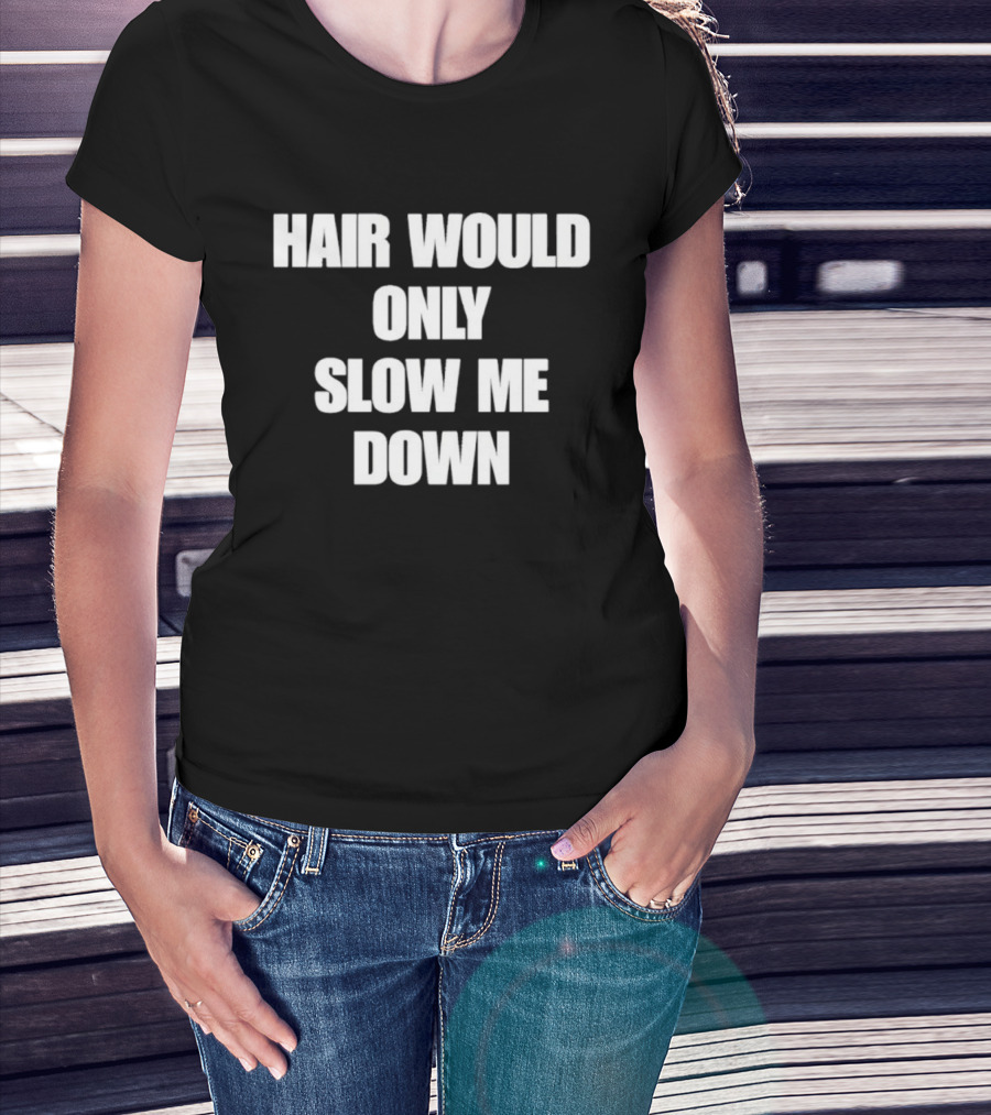 Hair Would Only Slow Me Down Bold Text Athletic T-Shirt