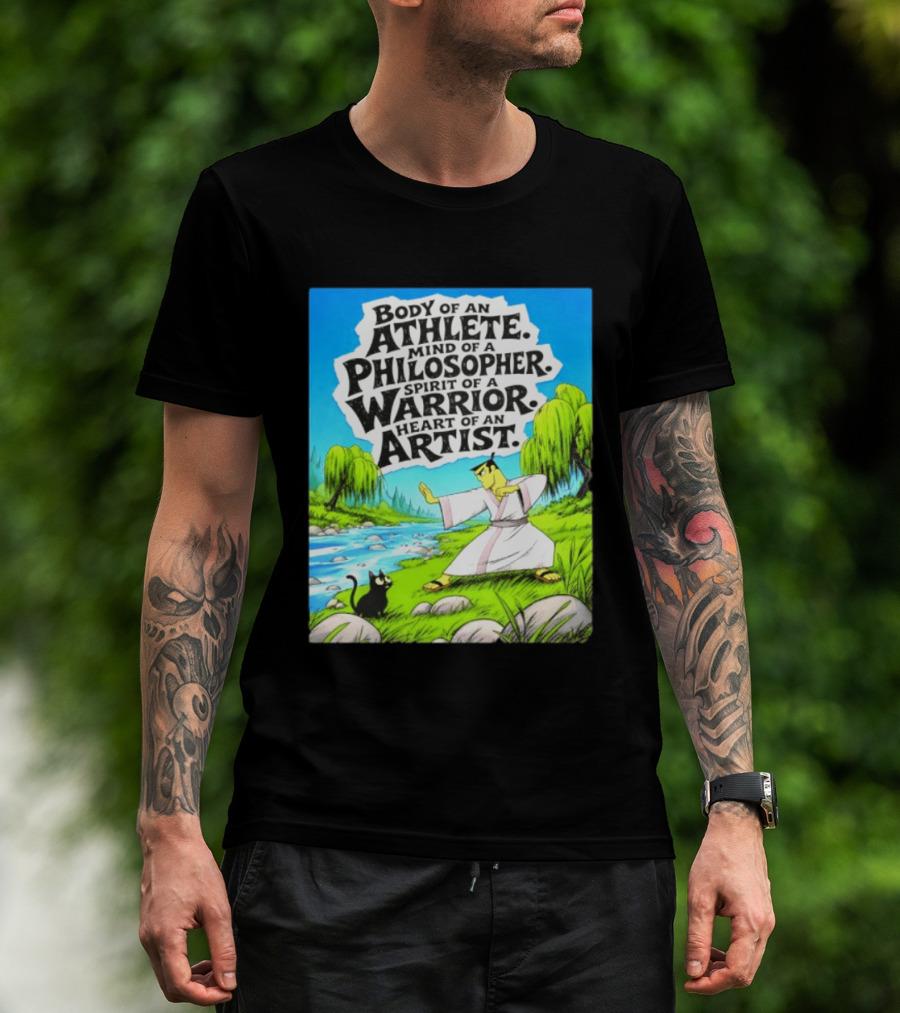 Samurai Jack Body Of An Athlete Mind Of A Philosopher Spirit Of A Warrior Heart Of An Artist Nature Scene T-Shirt