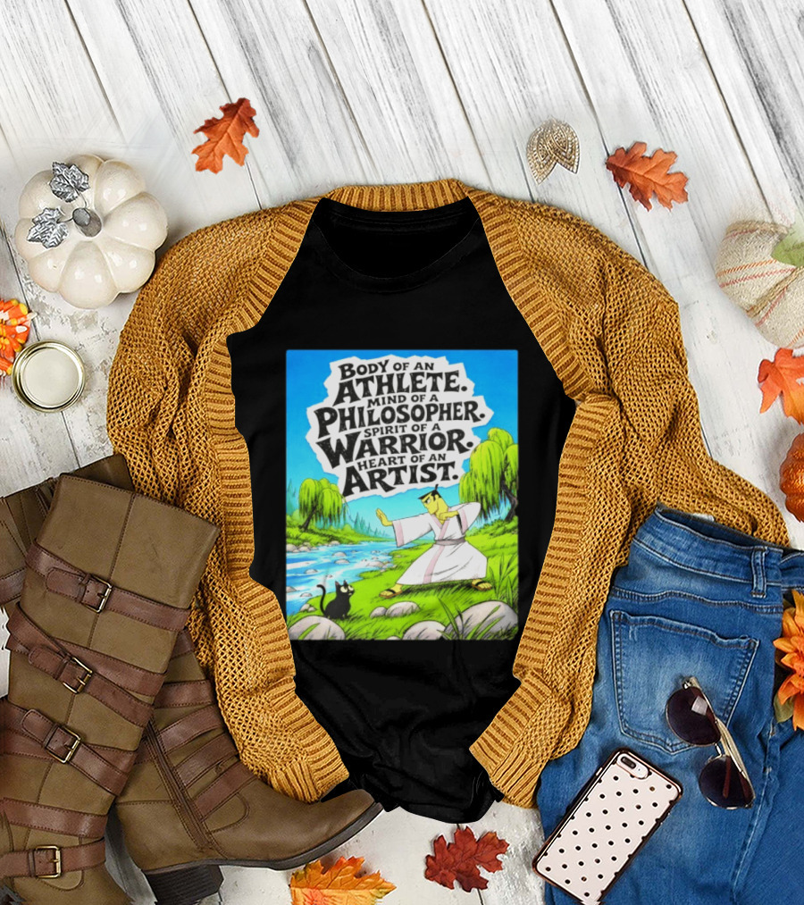 Samurai Jack Body Of An Athlete Mind Of A Philosopher Spirit Of A Warrior Heart Of An Artist Nature Scene T-Shirt