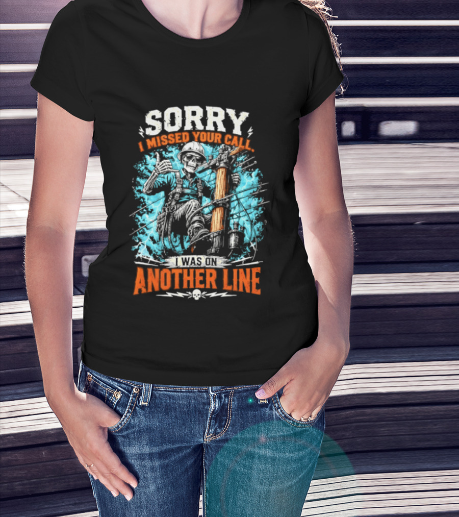 Sorry I Missed Your Call I Was On Another Line Lineman Skeleton T-Shirt