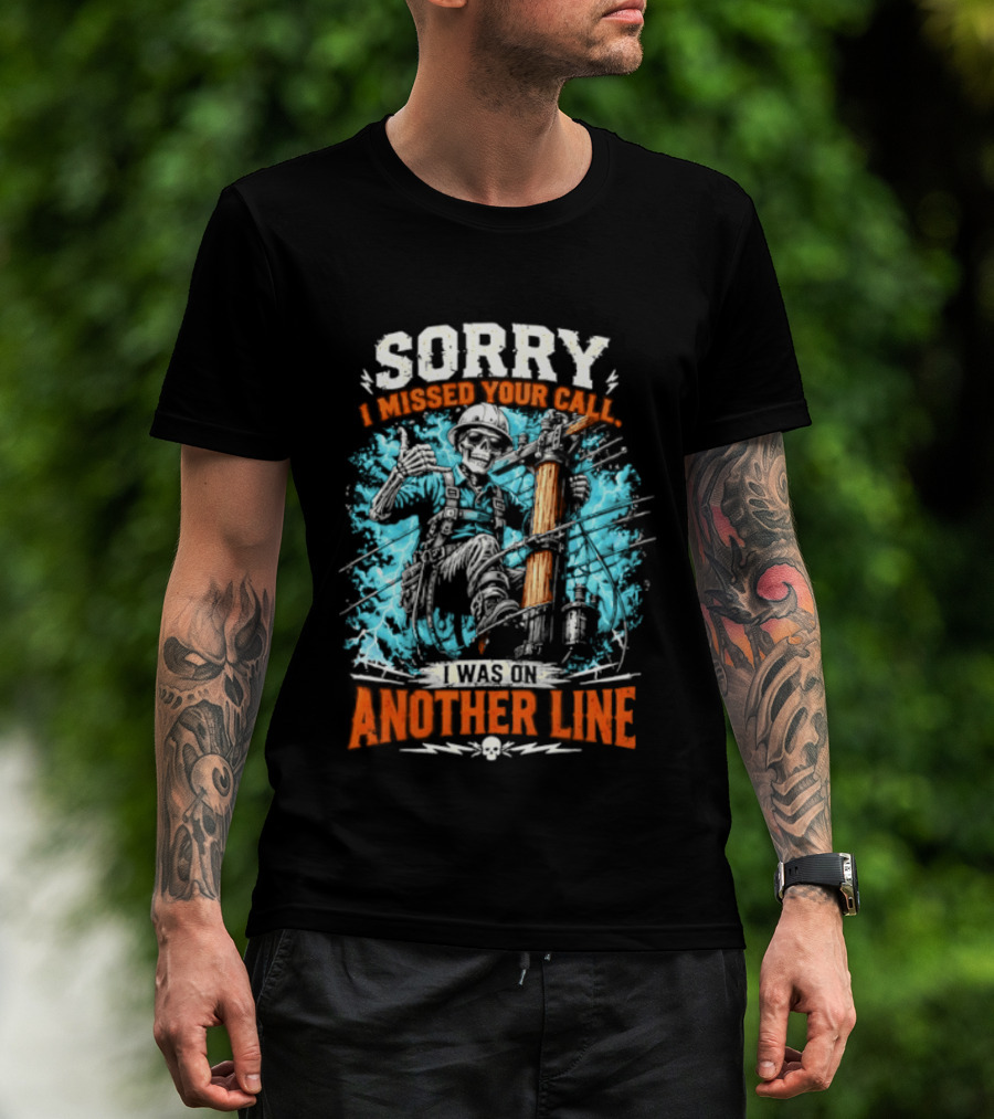 Sorry I Missed Your Call I Was On Another Line Lineman Skeleton T-Shirt