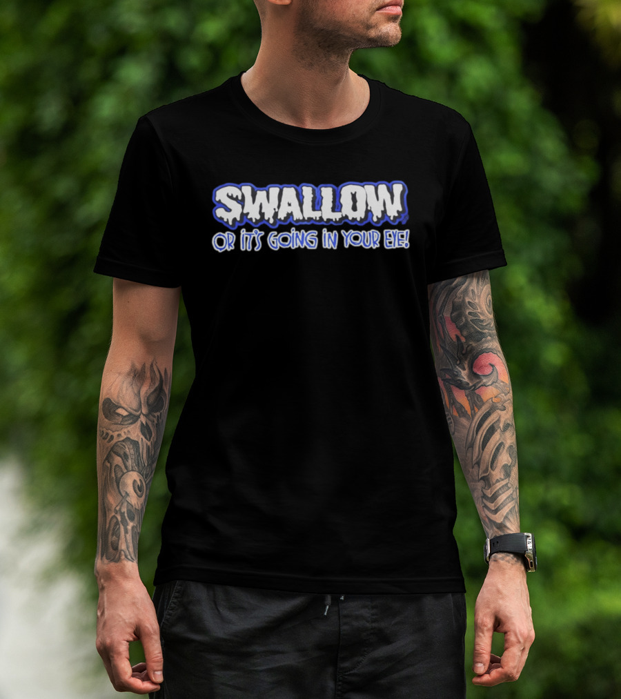 Swallow Or It's Going In Your Eye Bold Ice T-Shirt