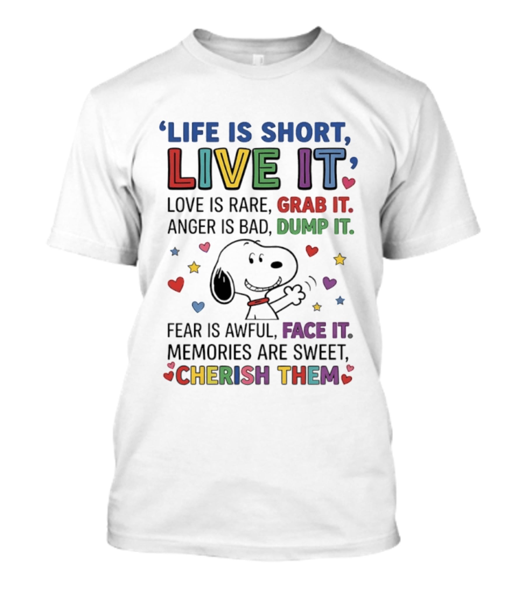 Life Is Short Live It Love Is Rare Grab It Anger Is Bad Dump It Snoopy Fear Face It Memories Sweet Cherish Them T-Shirt