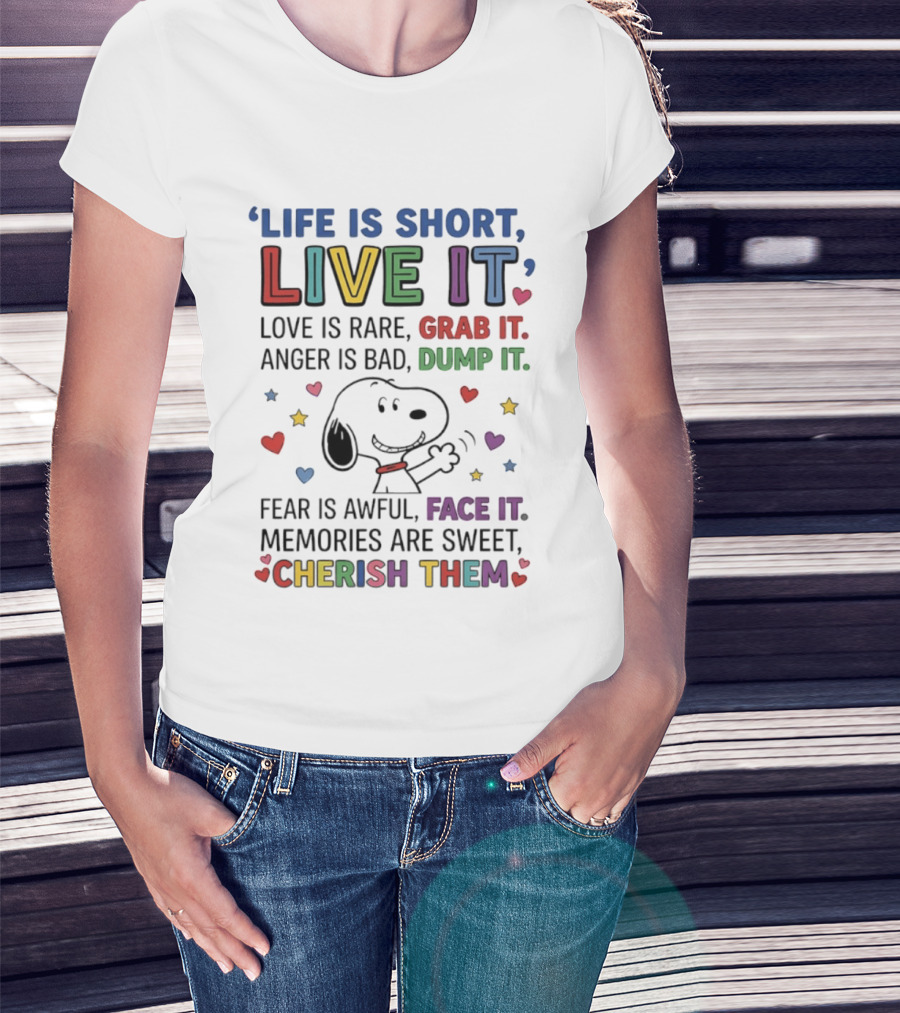 Life Is Short Live It Love Is Rare Grab It Anger Is Bad Dump It Snoopy Fear Face It Memories Sweet Cherish Them T-Shirt