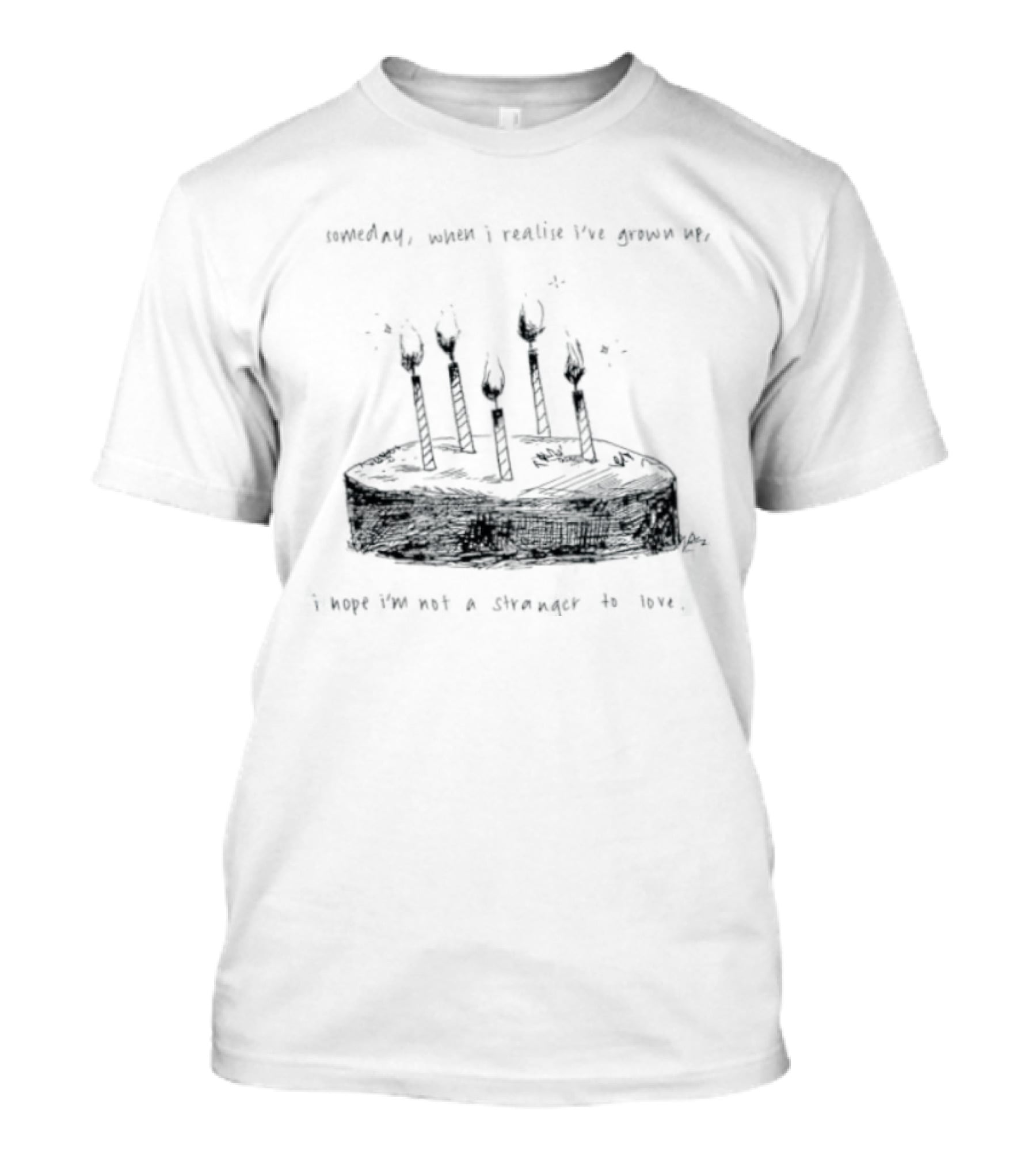 Someday When I Realise I've Grown Up I Hope I'm Not A Stranger To Love T-Shirt