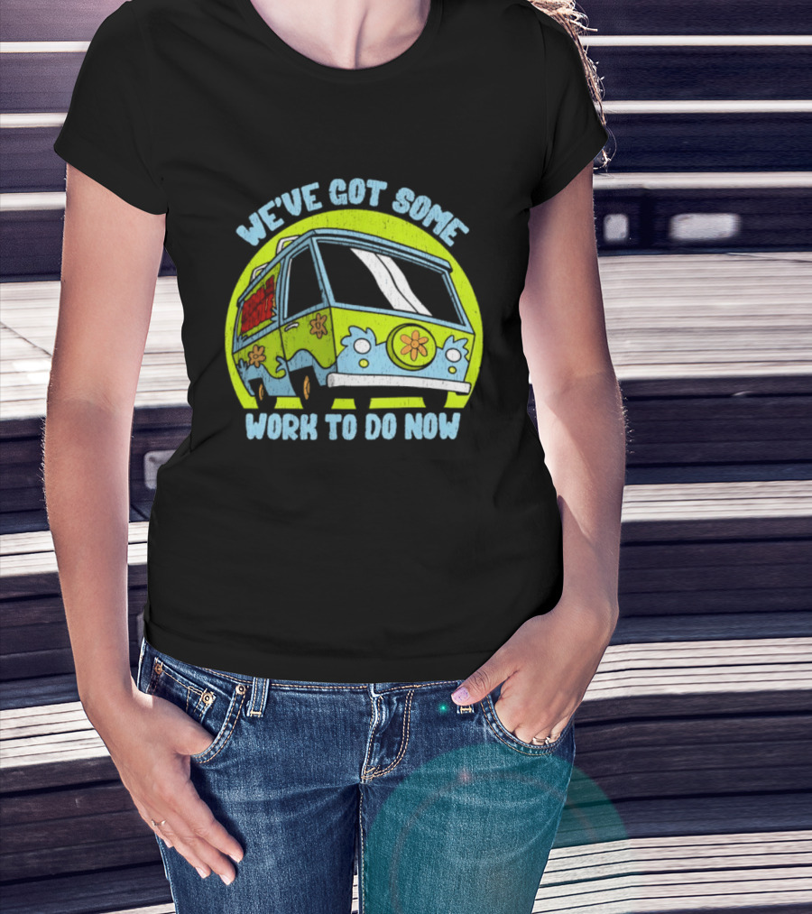 We've Got Some Work To Do Now Mystery Machine Pedal To The Meddle T-Shirt