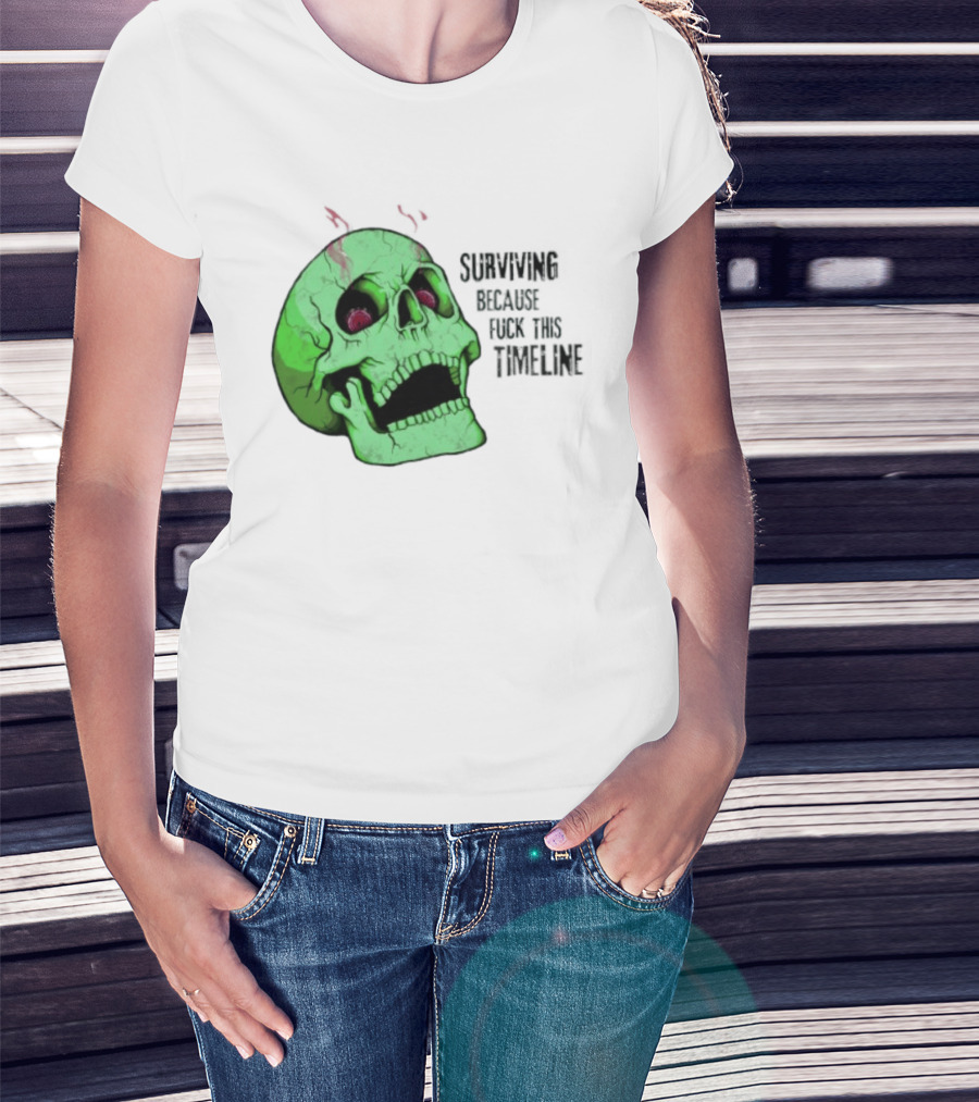 Surviving Because Fuck This Timeline Skull Green Vintage Style Retro Humor T-Shirt