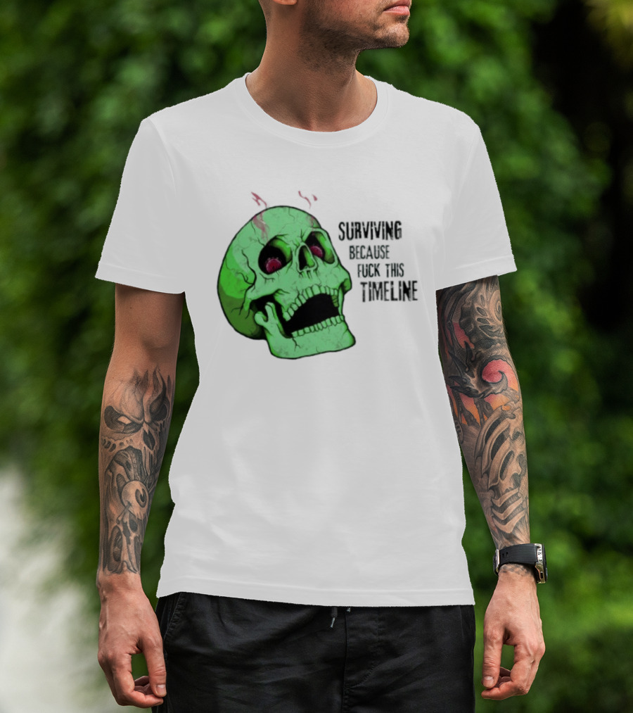 Surviving Because Fuck This Timeline Skull Green Vintage Style Retro Humor T-Shirt