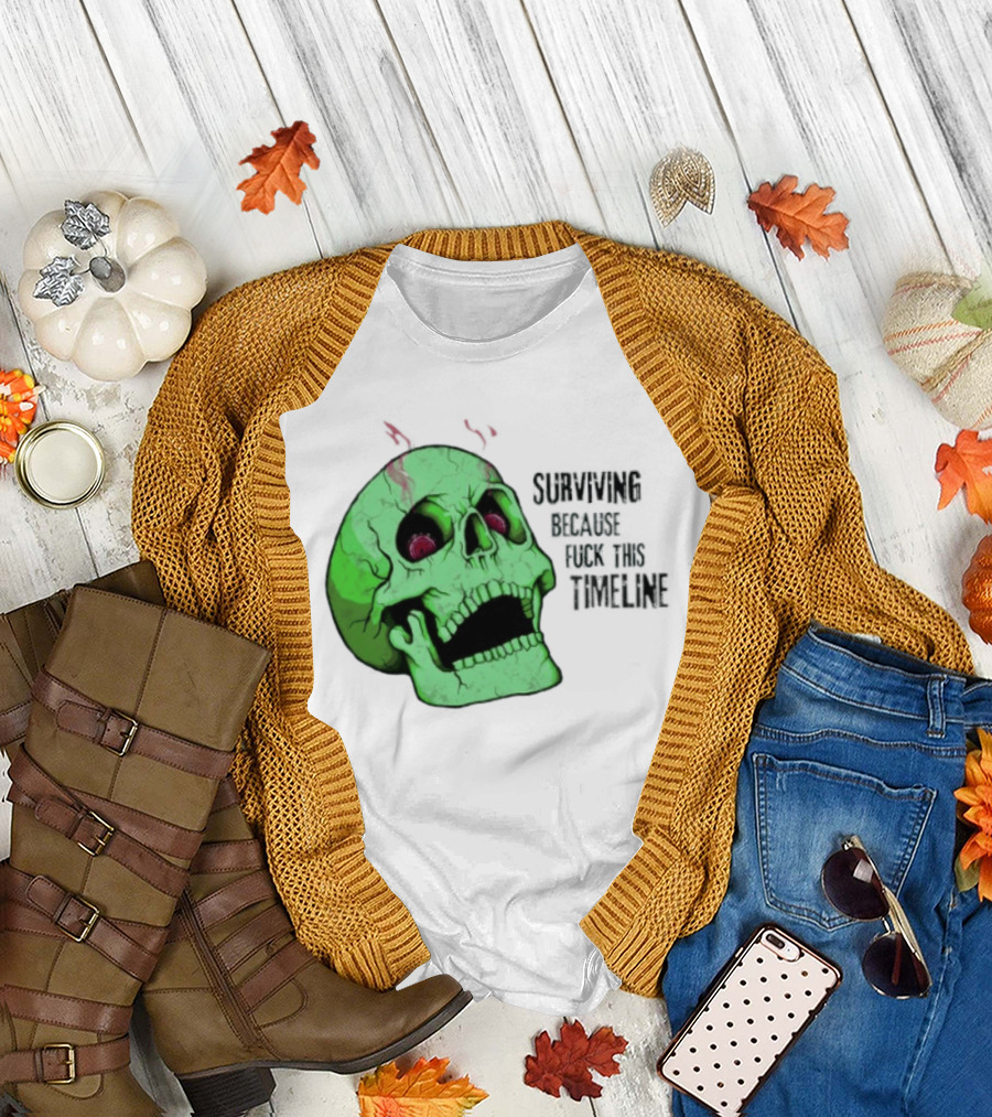 Surviving Because Fuck This Timeline Skull Green Vintage Style Retro Humor T-Shirt