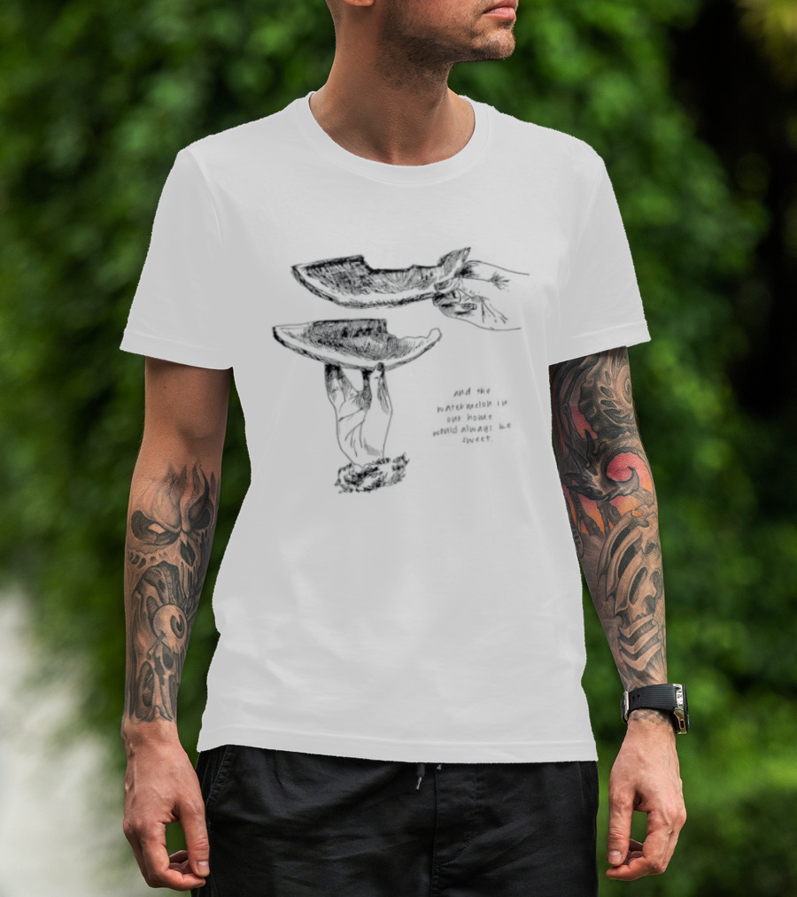 And The Watermelon In Our Home Would Always Be Sweet T-Shirt