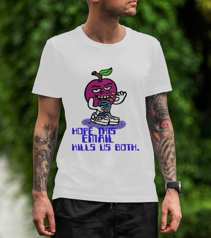 Hope This Email Kills Us Both Sneaky Apple T-Shirt