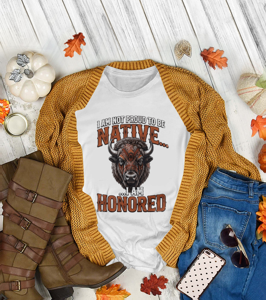 I Am Not Proud To Be Native I Am Honored Buffalo T-Shirt