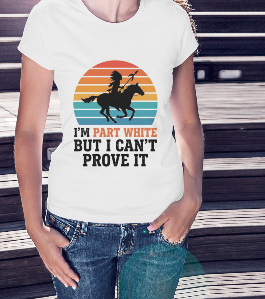 I'm Part White But I Can't Prove It Native American Sunset Horse Rider T-Shirt