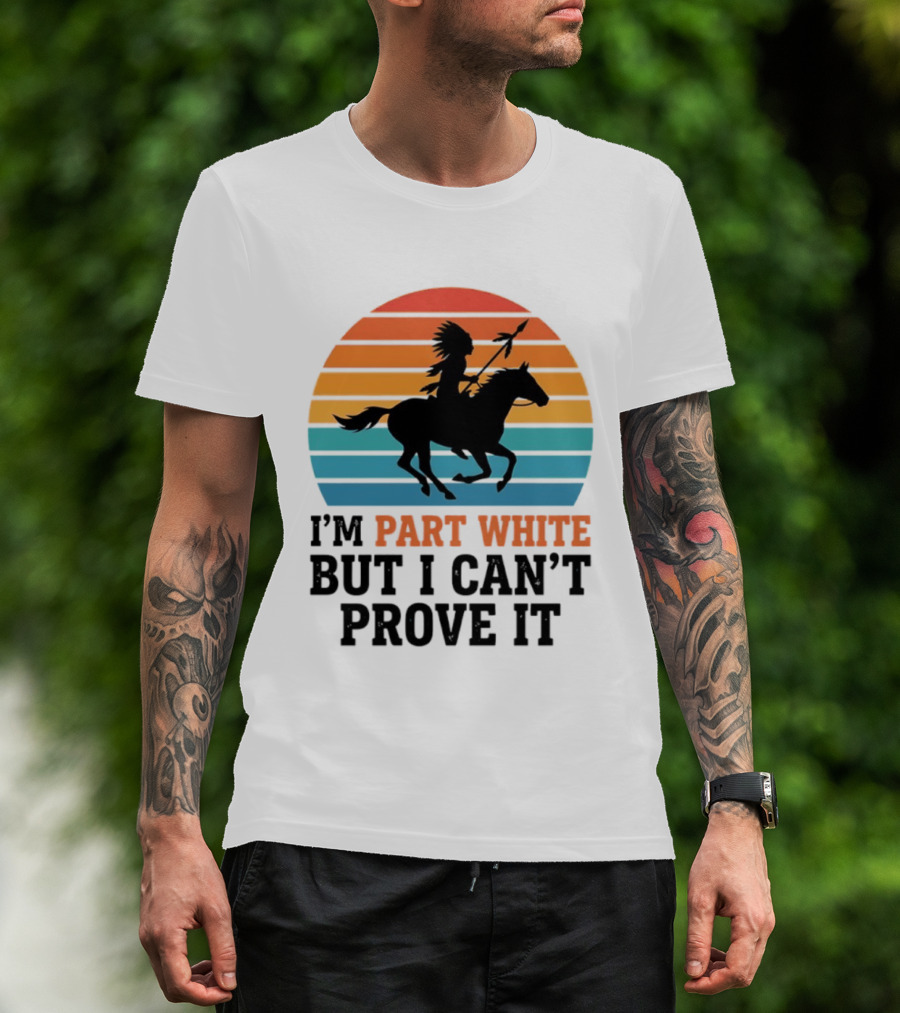 I'm Part White But I Can't Prove It Native American Sunset Horse Rider T-Shirt