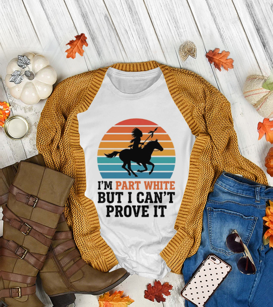 I'm Part White But I Can't Prove It Native American Sunset Horse Rider T-Shirt