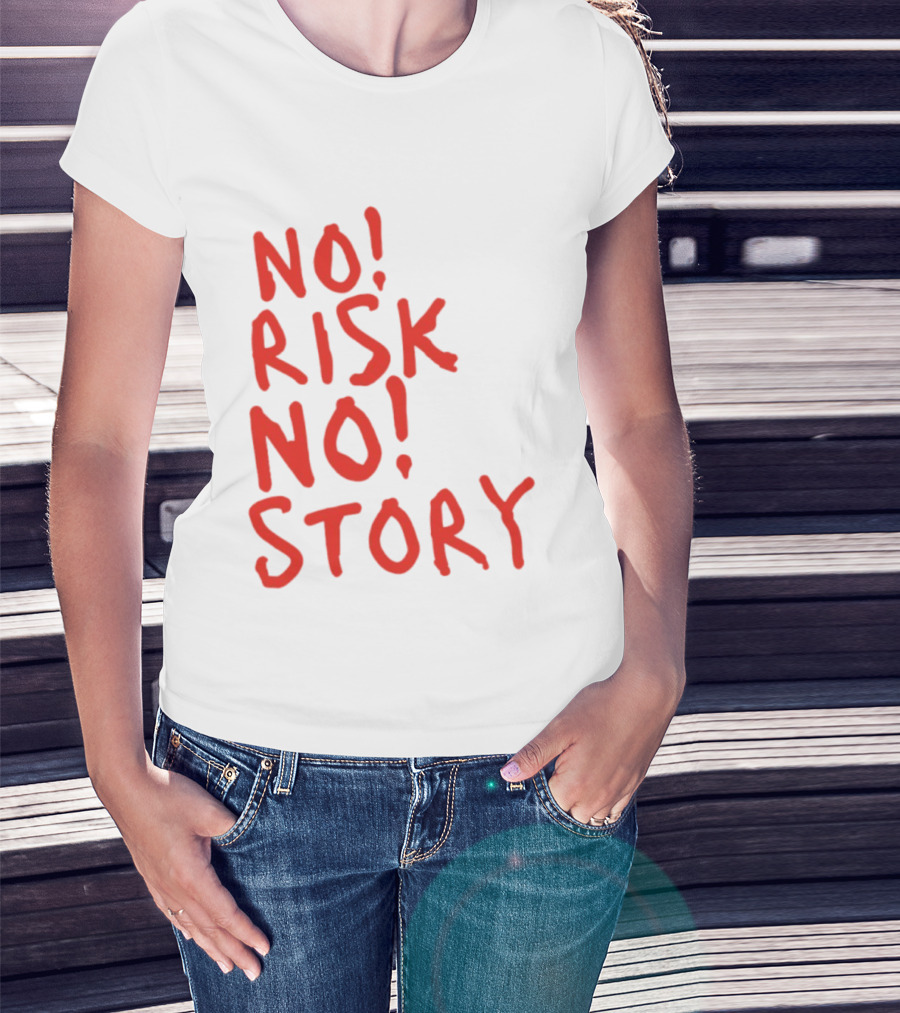 No Risk No Story Bold Motivational Message T-Shirt