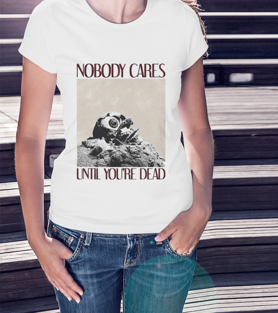 Nobody Cares Until You're Dead Skull Eyeball T-Shirt