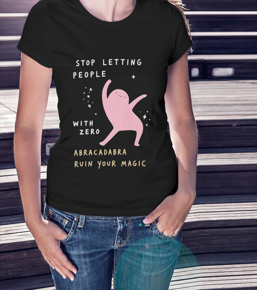 Stop Letting People With Zero Abracadabra Ruin Your Magic Dancing Figure T-Shirt