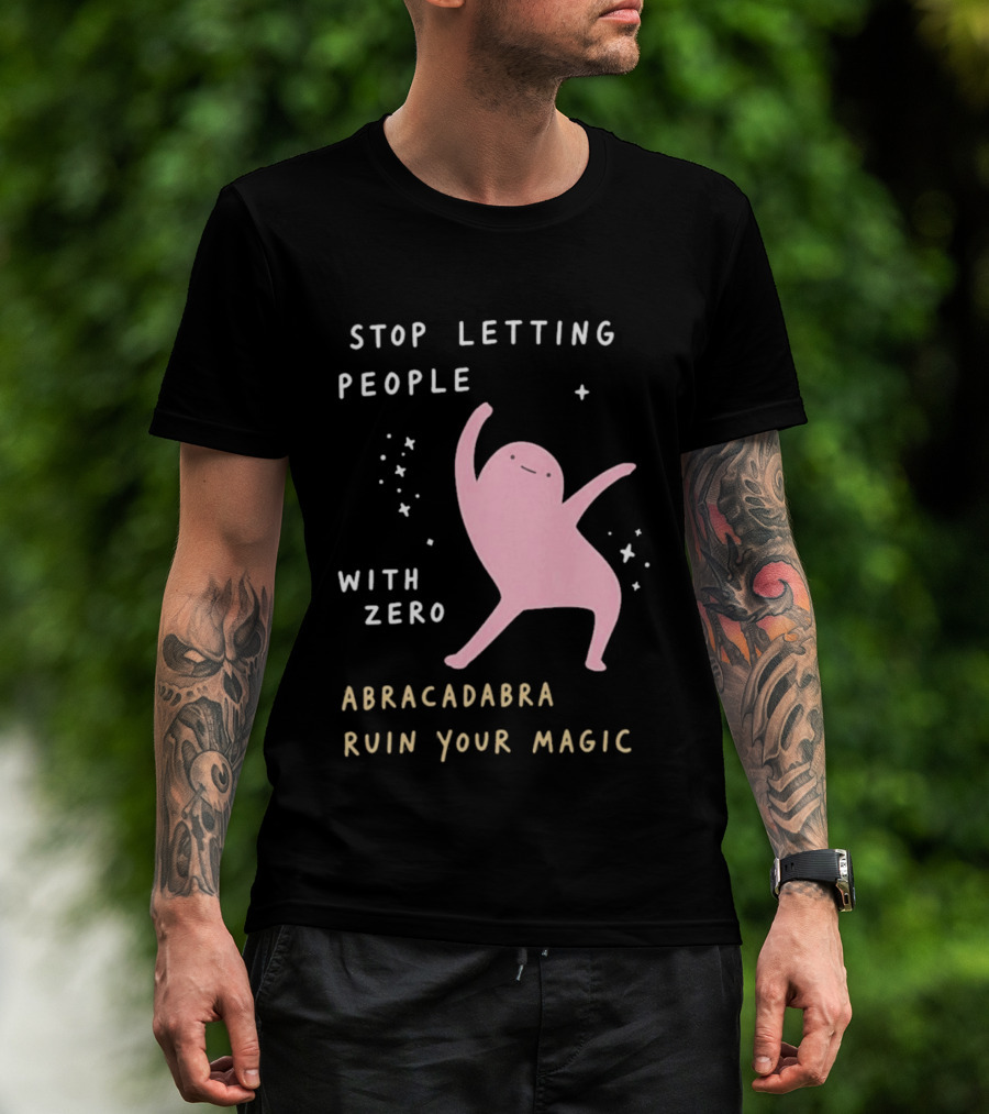 Stop Letting People With Zero Abracadabra Ruin Your Magic Dancing Figure T-Shirt