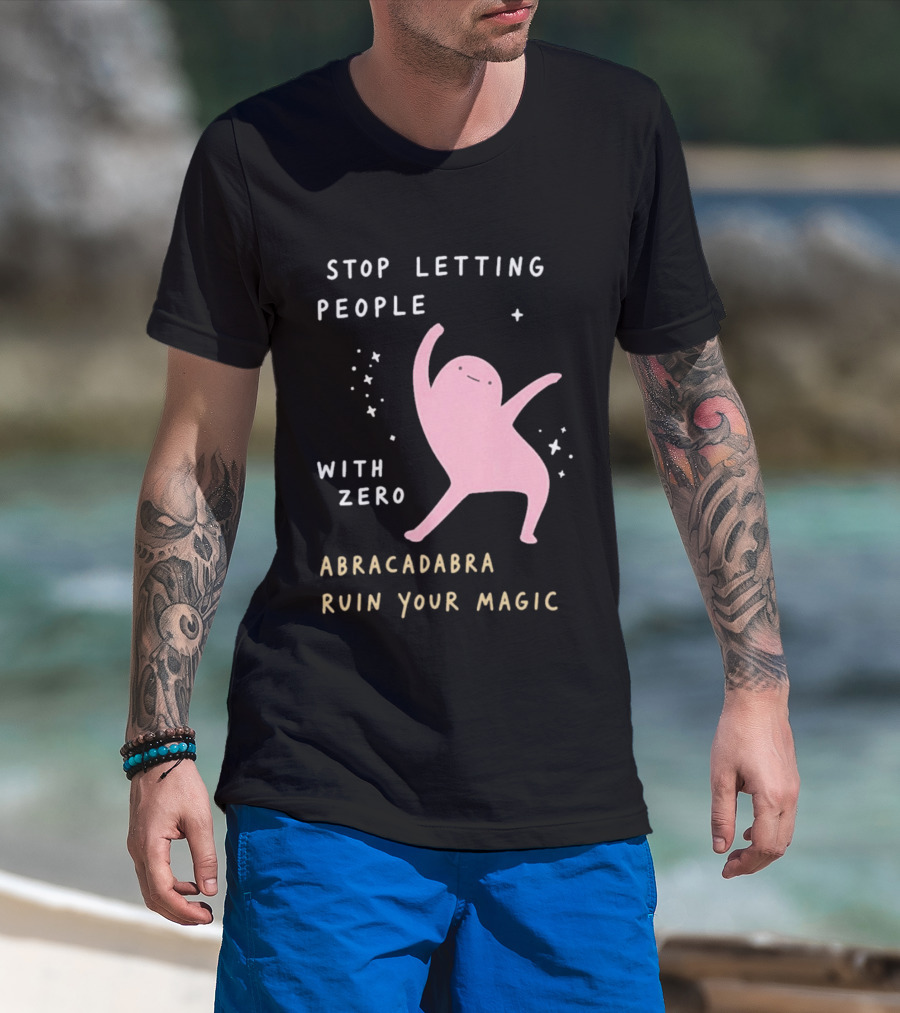 Stop Letting People With Zero Abracadabra Ruin Your Magic Dancing Figure T-Shirt