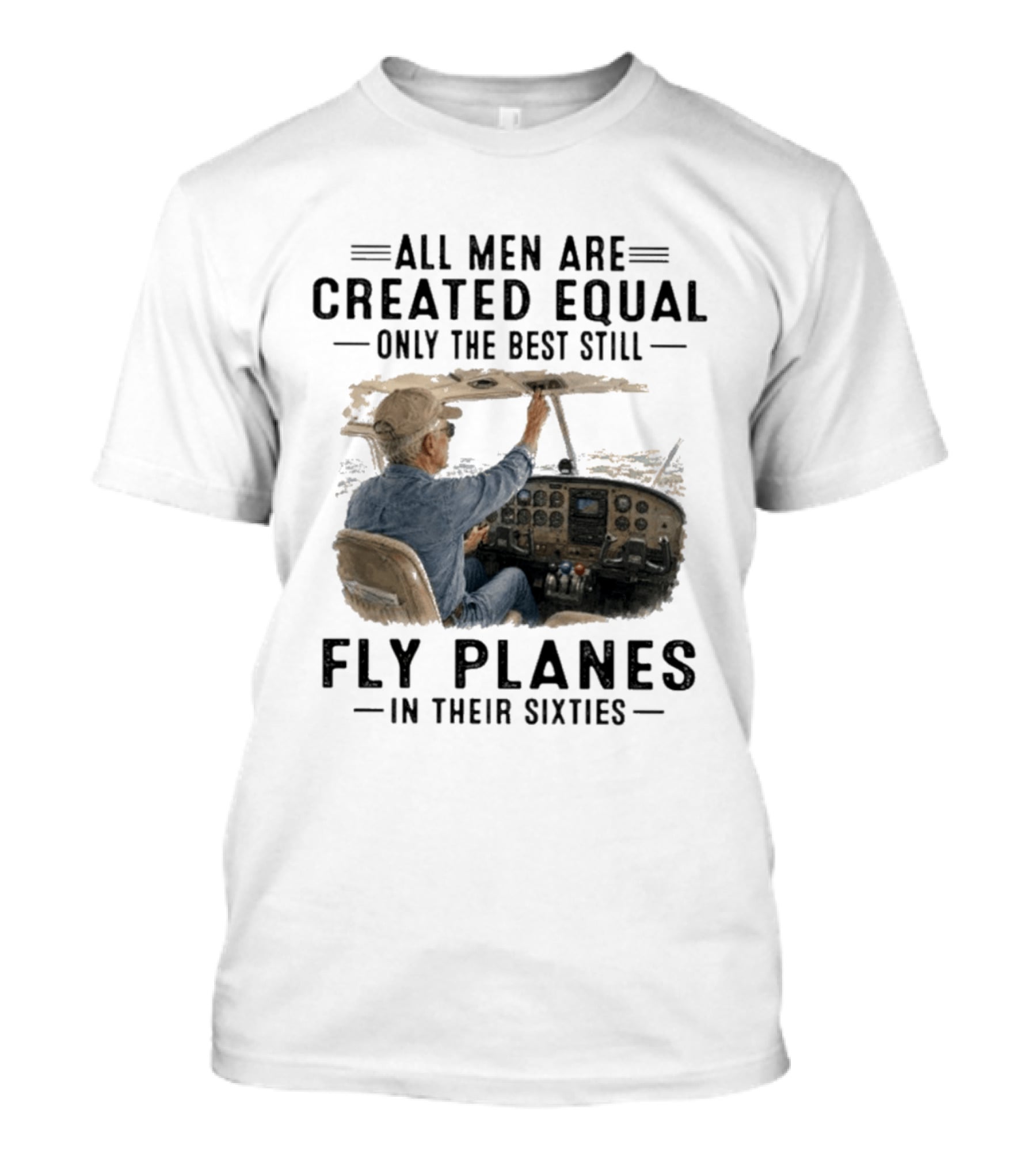 All Men Are Created Equal Only The Best Fly Planes In Their Sixties Pilot Cockpit T-Shirt