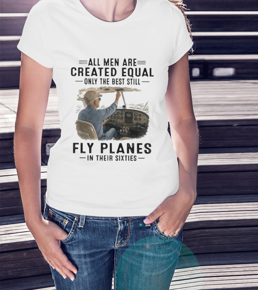 All Men Are Created Equal Only The Best Fly Planes In Their Sixties Pilot Cockpit T-Shirt