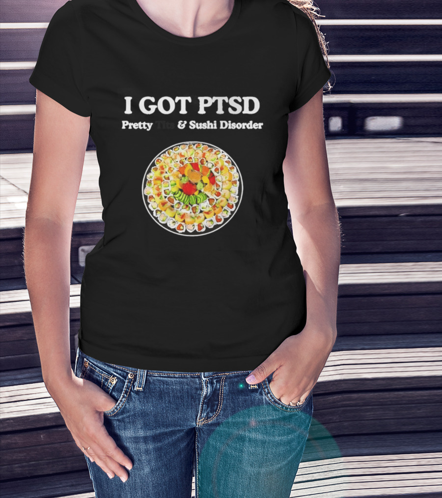 I Got PTSD Pretty Tits And Sushi Disorder Sushi Platter T-Shirt