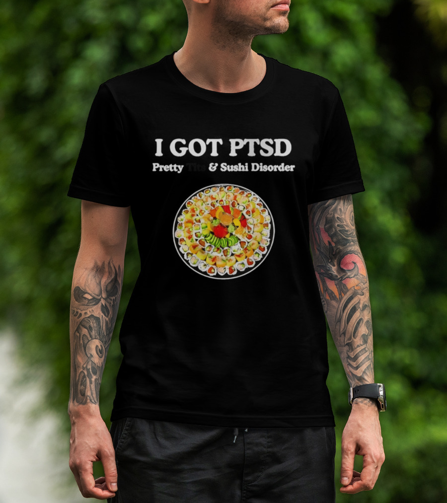 I Got PTSD Pretty Tits And Sushi Disorder Sushi Platter T-Shirt