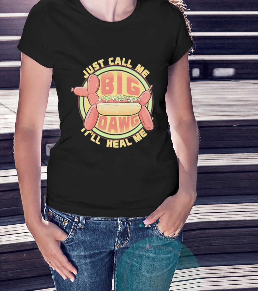 Just Call Me Big Dawg I'll Heal Me Hot Dog Balloon Style Pun T-Shirt