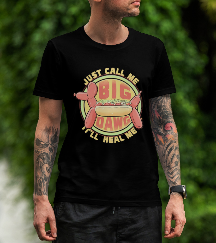 Just Call Me Big Dawg I'll Heal Me Hot Dog Balloon Style Pun T-Shirt