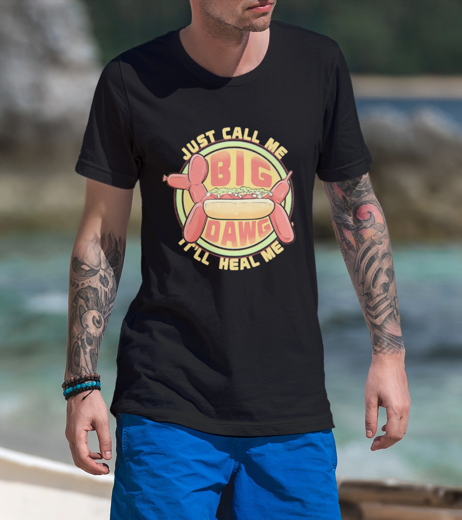 Just Call Me Big Dawg I'll Heal Me Hot Dog Balloon Style Pun T-Shirt