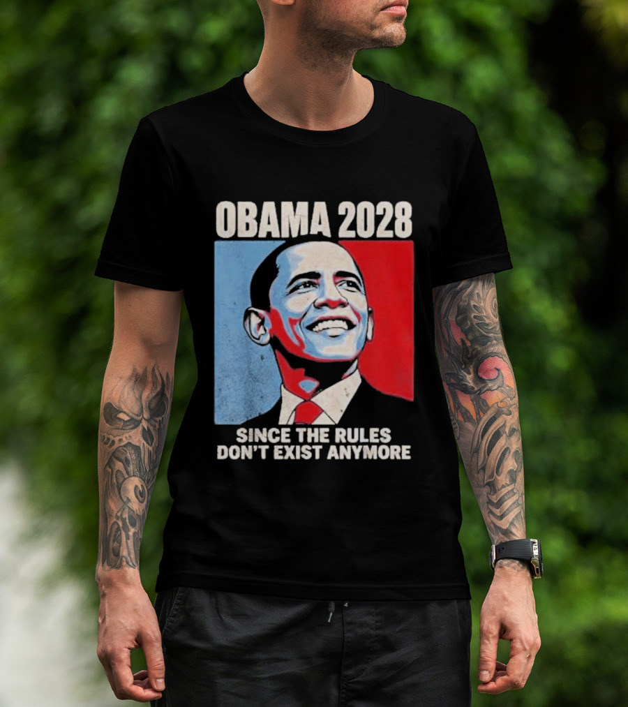 Obama 2028 Since The Rules Don't Exist Anymore T-Shirt