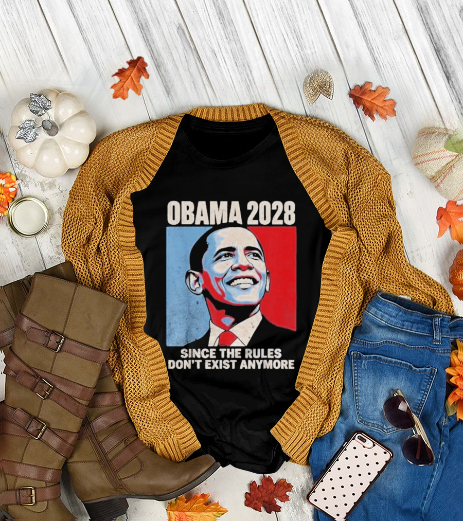 Obama 2028 Since The Rules Don't Exist Anymore T-Shirt