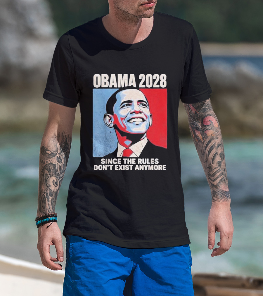 Obama 2028 Since The Rules Don't Exist Anymore T-Shirt