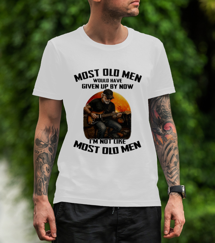 Most Old Men Would Have Given Up By Now Electric Guitar I'm Not Like Most Old Men T-Shirt