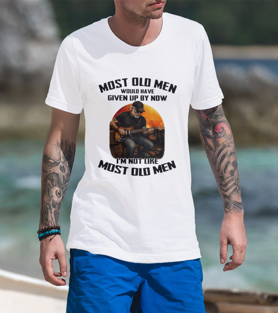Most Old Men Would Have Given Up By Now Electric Guitar I'm Not Like Most Old Men T-Shirt